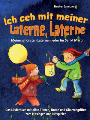 cover image of Ich geh mit meiner Laterne, Laterne--Meine schönsten Laternenlieder für Sankt Martin